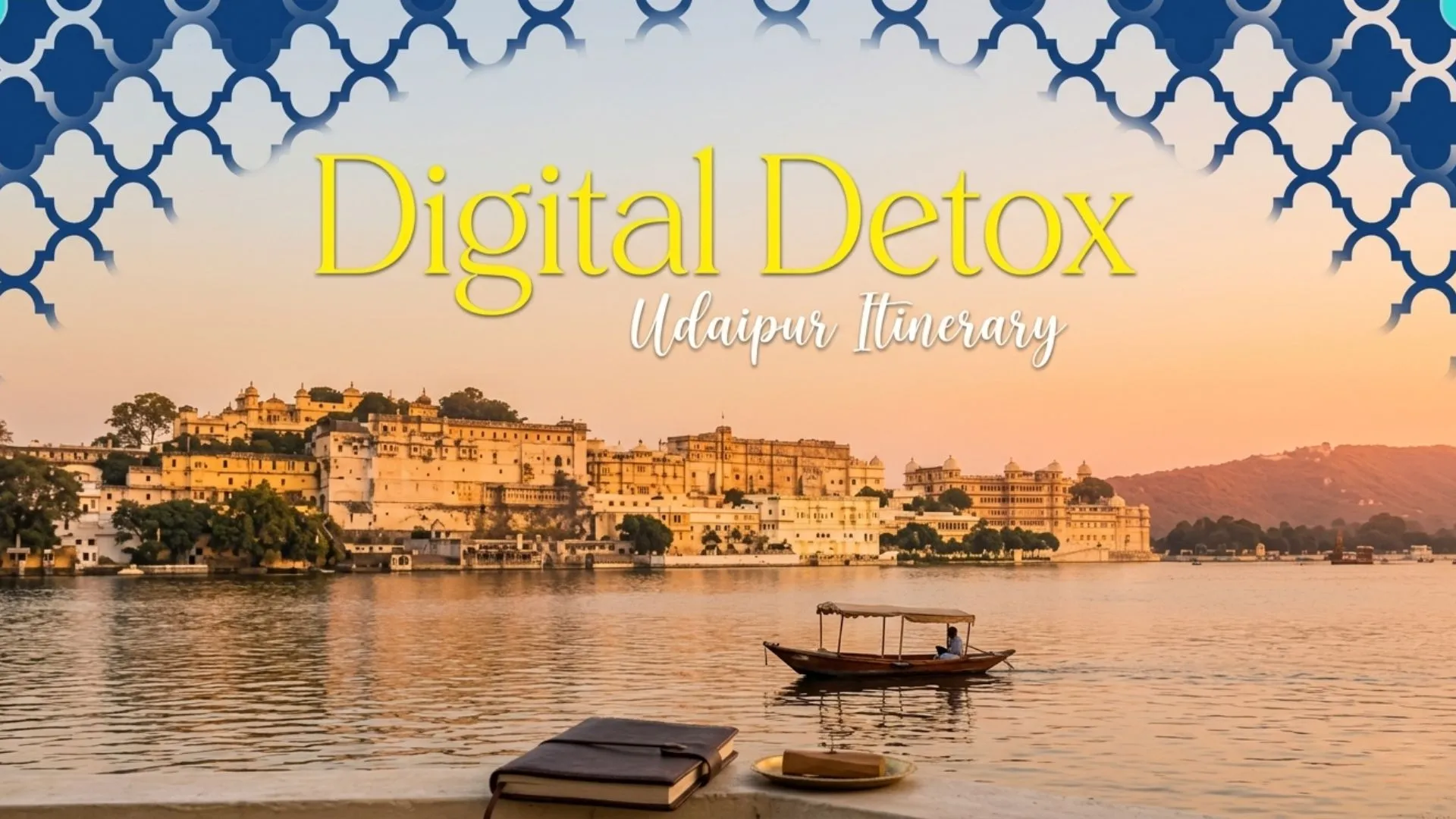 Udaipur digital detox itinerary